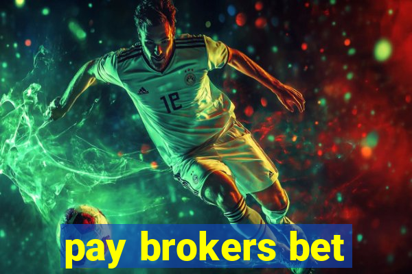 pay brokers bet