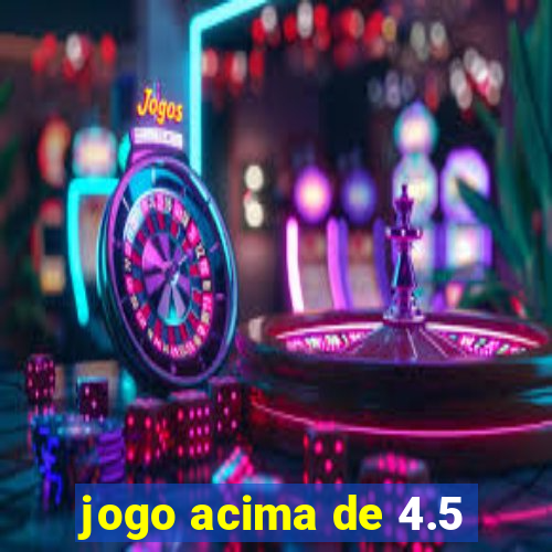 jogo acima de 4.5