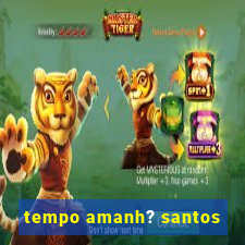 tempo amanh? santos