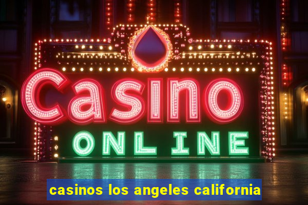 casinos los angeles california