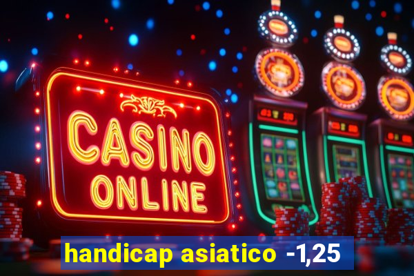 handicap asiatico -1,25