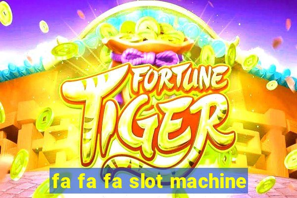 fa fa fa slot machine