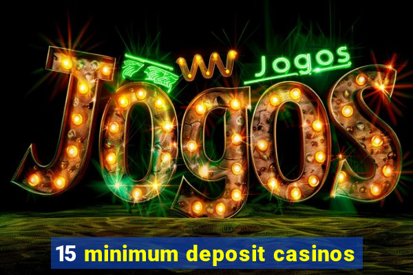 15 minimum deposit casinos