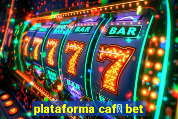 plataforma caf茅 bet