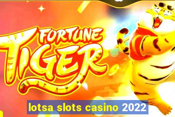 lotsa slots casino 2022