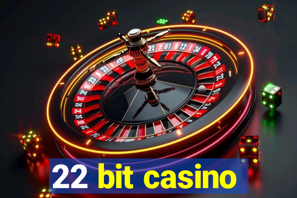 22 bit casino