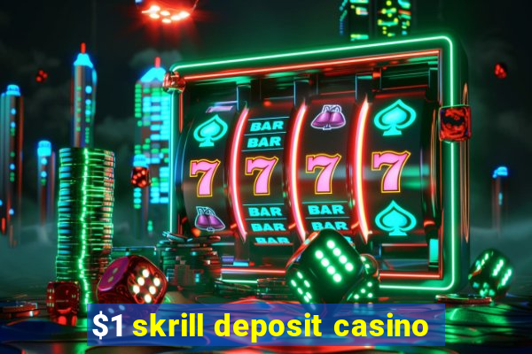 $1 skrill deposit casino