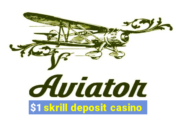 $1 skrill deposit casino