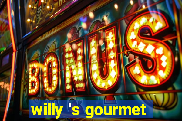 willy 's gourmet