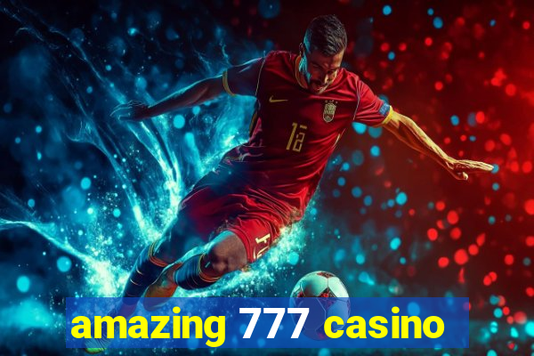 amazing 777 casino