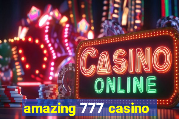 amazing 777 casino