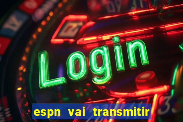 espn vai transmitir o jogo do corinthians hoje