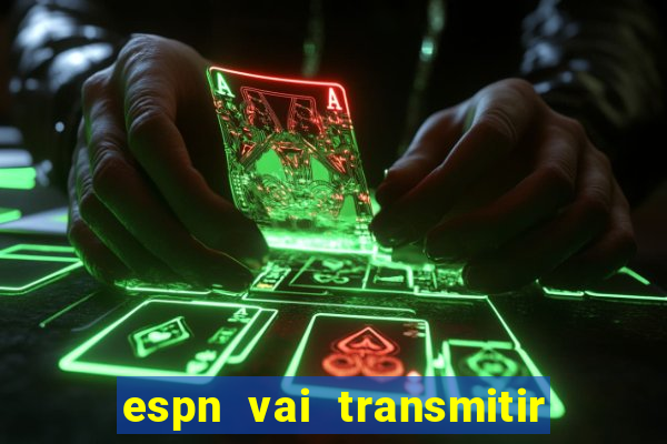 espn vai transmitir o jogo do corinthians hoje