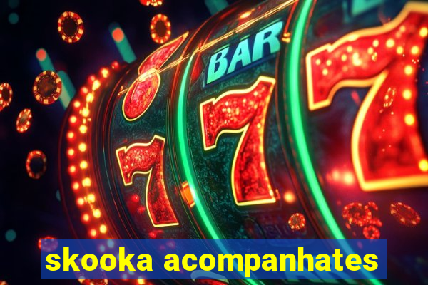 skooka acompanhates