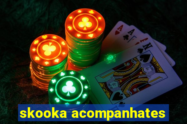 skooka acompanhates