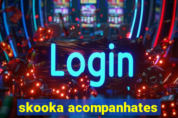 skooka acompanhates