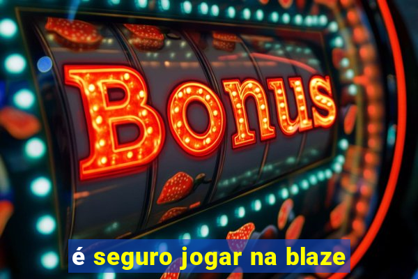 é seguro jogar na blaze