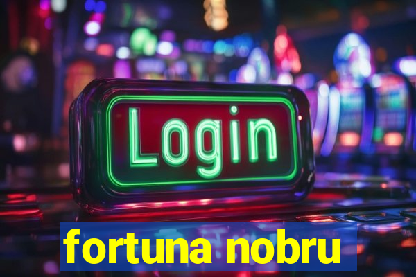 fortuna nobru