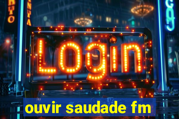 ouvir saudade fm