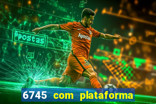 6745 com plataforma de jogos