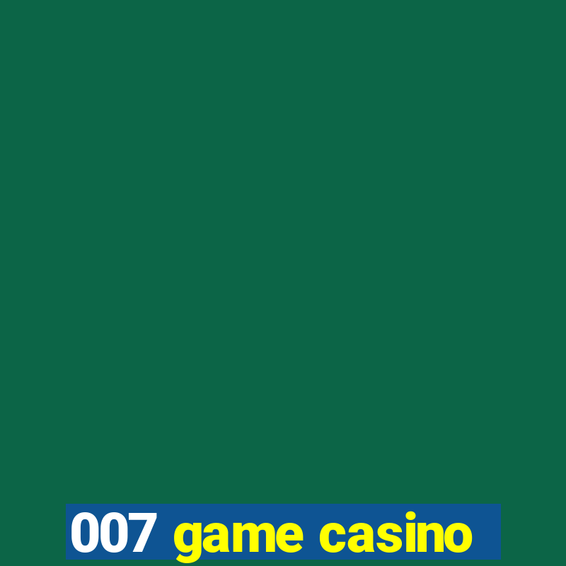 007 game casino