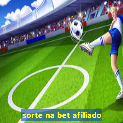 sorte na bet afiliado