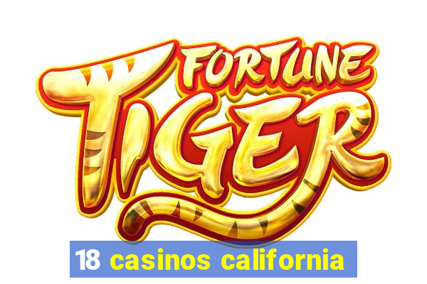 18 casinos california