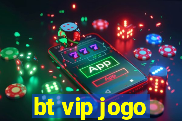 bt vip jogo