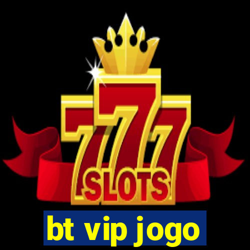 bt vip jogo