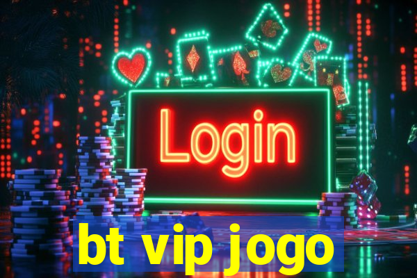 bt vip jogo