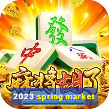 2023 spring market