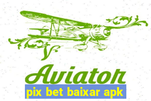 pix bet baixar apk