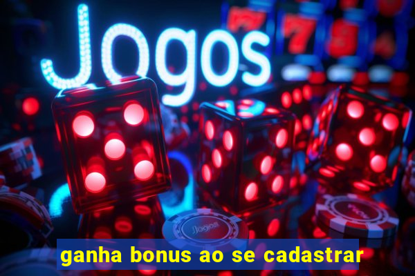 ganha bonus ao se cadastrar