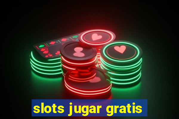 slots jugar gratis