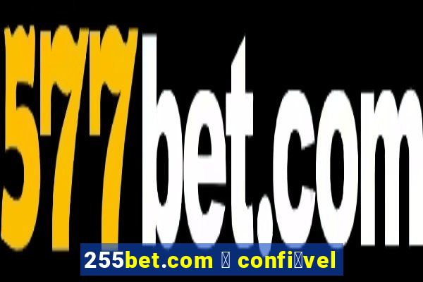 255bet.com 茅 confi谩vel