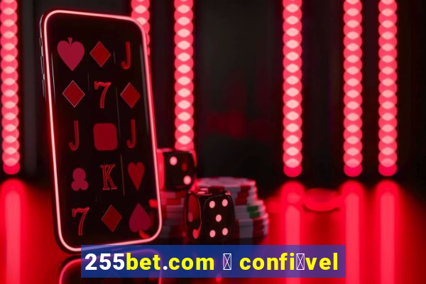 255bet.com 茅 confi谩vel