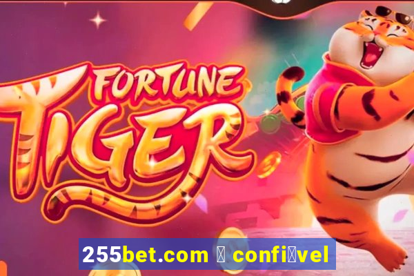 255bet.com 茅 confi谩vel