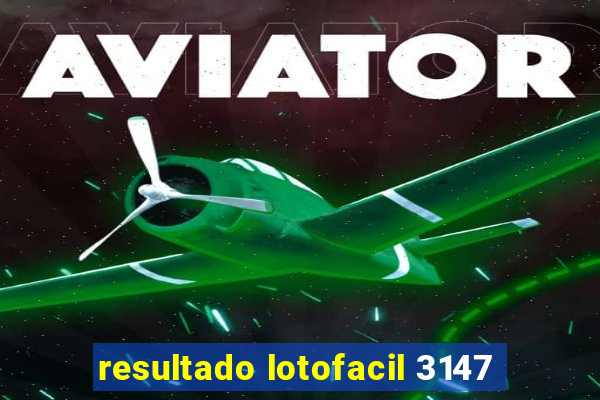 resultado lotofacil 3147