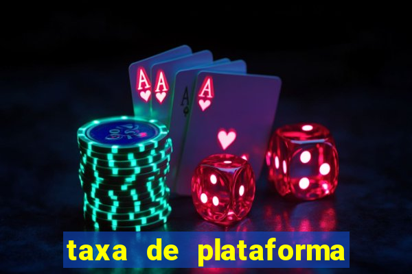 taxa de plataforma de jogos