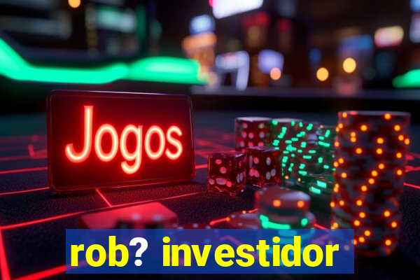 rob? investidor