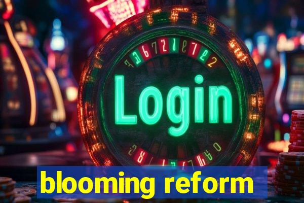 blooming reform