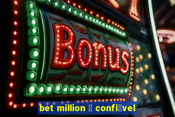 bet million 茅 confi谩vel