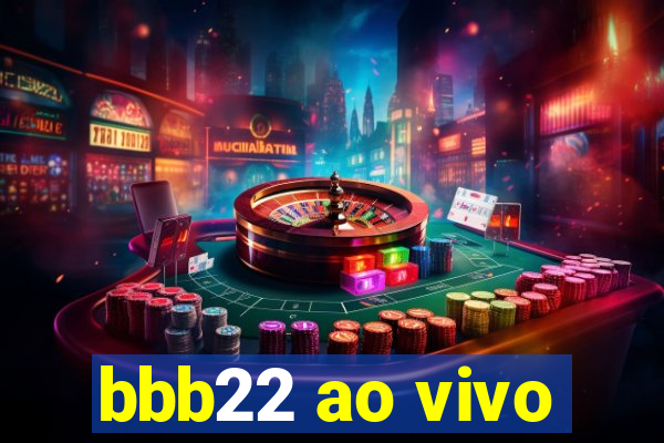 bbb22 ao vivo