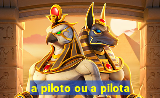 a piloto ou a pilota