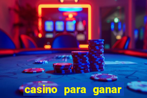 casino para ganar dinero gratis