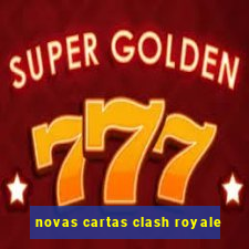 novas cartas clash royale