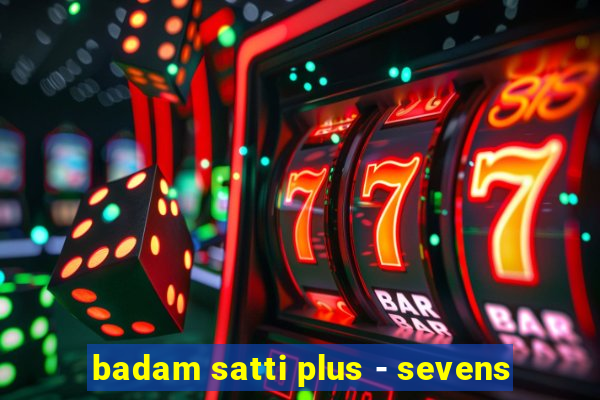 badam satti plus - sevens