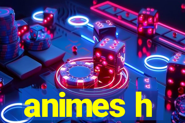 animes h