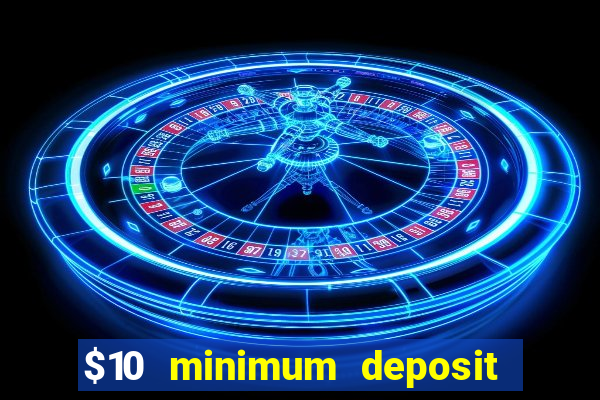 $10 minimum deposit online casino australia