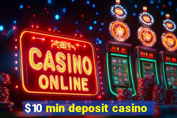 $10 min deposit casino